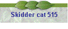 Skidder cat 515